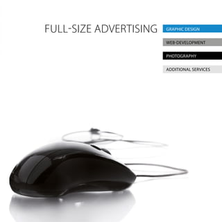 FULL-SIZE ADVERTISING GRAPHIC DESIGN
WEB-DEVELOPMENT
PHOTOGRAPHY
ADDITIONAL SERVICES
 