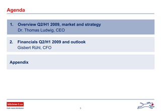 3
Agenda
1. Overview Q2/H1 2009, market and strategy
Dr. Thomas Ludwig, CEO
2. Financials Q2/H1 2009 and outlook
Gisbert Rühl, CFO
Appendix
 