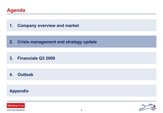 8
Agenda
1. Company overview and market
2. Crisis management and strategy update
Appendix
4. Outlook
3. Financials Q3 2009
 