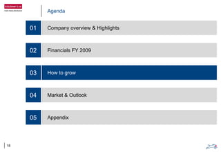 Agenda
Company overview & Highlights
Financials FY 2009
How to grow
Market & Outlook
Appendix
01
02
03
04
05
18
 