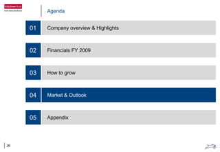 Agenda
Company overview & Highlights
Financials FY 2009
How to grow
Market & Outlook
Appendix
01
02
03
04
05
26
 