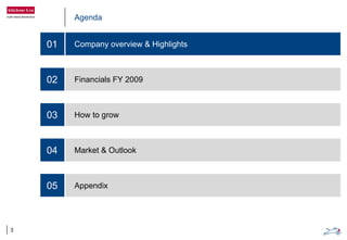 Agenda
Company overview & Highlights
Financials FY 2009
How to grow
Market & Outlook
Appendix
01
02
03
04
05
3
 