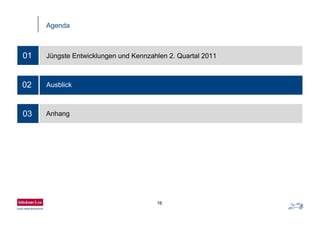 16
Agenda
01 Jüngste Entwicklungen und Kennzahlen 2. Quartal 2011
02 Ausblick
03 Anhang
 