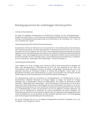 Überblick Konzernlagebericht Konzern- und Einzelabschluss Services 149
Bestätigungsvermerk des unabhängigen Abschlussprüfers
Vermerk zum Konzernabschluss
Wir haben den beigefügten Konzernabschluss der Klöckner&CoSE, Duisburg, und ihrer Tochtergesellschaften –
bestehend aus Konzern-Gewinn- und Verlustrechnung, Gesamtergebnisrechnung, Konzernbilanz, Konzernkapitalfluss-
rechnung, Konzerneigenkapitalveränderungsrechnung und Konzernanhang für das Geschäftsjahr vom 1. Januar bis
zum 31. Dezember 2012 – geprüft.
Verantwortung der gesetzlichen Vertreter für den Konzernabschluss
Die gesetzlichen Vertreter der Klöckner&CoSE sind verantwortlich für die Aufstellung dieses Konzernabschlusses.
Diese Verantwortung umfasst, dass dieser Konzernabschluss in Übereinstimmung mit den IFRS, wie sie in der EU
anzuwenden sind, und den ergänzend nach §315 a Abs. 1 HGB anzuwendenden deutschen gesetzlichen Vorschriften
aufgestellt wird und unter Beachtung dieser Vorschriften ein den tatsächlichen Verhältnissen entsprechendes Bild der
Vermögens-, Finanz- und Ertragslage des Konzerns vermittelt. Die gesetzlichen Vertreter sind auch verantwortlich für
die internen Kontrollen, die sie als notwendig erachten, um die Aufstellung eines Konzernabschlusses zu ermöglichen,
der frei von wesentlichen - beabsichtigten oder unbeabsichtigten - falschen Darstellungen ist.
Verantwortung des Abschlussprüfers
Unsere Aufgabe ist es, auf der Grundlage unserer Prüfung ein Urteil zu diesem Konzernabschluss abzugeben. Wir
haben unsere Abschlussprüfung in Übereinstimmung mit §317 HGB unter Beachtung der vom Institut der
Wirtschaftsprüfer (IDW) festgestellten deutschen Grundsätze ordnungsmäßiger Abschlussprüfung sowie unter
ergänzender Beachtung der International Standards on Auditing (ISA) durchgeführt. Danach haben wir die
Berufspflichten einzuhalten und die Abschlussprüfung so zu planen und durchzuführen, dass hinreichende Sicherheit
darüber erlangt wird, ob der Konzernabschluss frei von wesentlichen falschen Darstellungen ist.
Eine Abschlussprüfung umfasst die Durchführung von Prüfungshandlungen, um Prüfungsnachweise für die im
Konzernabschluss enthaltenen Wertansätze und sonstigen Angaben zu erlangen. Die Auswahl der Prüfungs-
handlungen liegt im pflichtgemäßen Ermessen des Abschlussprüfers. Dies schließt die Beurteilung der Risiken
wesentlicher – beabsichtigter oder unbeabsichtigter – falscher Darstellungen im Konzernabschluss ein. Bei der Beur-
teilung dieser Risiken berücksichtigt der Abschlussprüfer das interne Kontrollsystem, das relevant ist für die Auf-
stellung eines Konzernabschlusses, der ein den tatsächlichen Verhältnissen entsprechendes Bild vermittelt. Ziel hierbei
ist es, Prüfungshandlungen zu planen und durchzuführen, die unter den gegebenen Umständen angemessen sind,
jedoch nicht, ein Prüfungsurteil zur Wirksamkeit des internen Kontrollsystems des Konzerns abzugeben. Eine
Abschlussprüfung umfasst auch die Beurteilung der Angemessenheit der angewandten Rechnungslegungsmethoden
und der Vertretbarkeit der von den gesetzlichen Vertretern ermittelten geschätzten Werte in der Rechnungslegung
sowie die Beurteilung der Gesamtdarstellung des Konzernabschlusses.
Wir sind der Auffassung, dass die von uns erlangten Prüfungsnachweise ausreichend und geeignet sind, um als
Grundlage für unser Prüfungsurteil zu dienen.
 