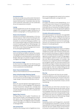 183Konzernlagebericht Konzern- und Einzelabschluss ServicesÜberblick
Kontrahentenrisiko
Das Risiko des Ausfalls eines professionellen Marktteilneh-
mers („Kontrahent“) wird als Kontrahentenrisiko (Coun-
terparty-Risk) bezeichnet. Es beinhaltet neben dem klas-
sischen Kreditrisiko insbesondere auch die Ausfallrisiken,
die aus Derivatepositionen entstehen.
Leasing
Finanzierungsalternative, bei der das Leasinggut vom Lea-
singgeber dem Leasingnehmer gegen Zahlung eines ver-
einbarten Leasingentgelts zur Nutzung überlassen wird.
Monte-Carlo-Simulation
Methode zur Ermittlung von Optionspreisen, z.B. für virtu-
elle Aktienoptionen. Dabei wird die Entwicklung des Akti-
enkurses auf der Basis einer großen Anzahl von Simula-
tionsläufen als stochastische Bewegung modelliert. Aus
den Simulationsläufen ergibt sich für jeden Mitarbeiter die
erwartete Auszahlung gemäß den Planbedingungen. Der
beizulegende Zeitwert einer virtuellen Aktienoption ent-
spricht dem auf den Bilanzstichtag abgezinsten erwarte-
ten Auszahlungsbetrag (Mittelwert).
Multi-Currency-Revolving-Credit-Facility
Durch eine Mehrzahl von Banken im Rahmen einer Syndizie-
rung zugesagte Kreditlinie mit einer Basislaufzeit von drei Jah-
ren,dieKlöckner&CodieMittelaufnahmeinunterschiedlichen
Beträgen, Währungen und Laufzeiten ermöglicht. Diese dient
vorrangigderFinanzierungallgemeinerUnternehmenszwecke.
Net-Investment-Hedge
Ein Net-Investment-Hedge dient der Absicherung einer
Nettoinvestition einschließlich langfristiger Ausleihungen
in einen ausländischen Geschäftsbetrieb.
Netto-Finanzverbindlichkeiten
Saldo aus Finanzmittelbestand und Finanzverbindlichkeiten.
Netto-Umlaufvermögen (Working Capital)
Das Netto-Umlaufvermögen wird im Klöckner & Co-Kon-
zern als Summe aus Vorratsvermögen und Kundenforde-
rungen abzüglich Lieferantenverbindlichkeiten definiert.
Option
Recht, den zugrunde liegenden Optionsgegenstand (z.B.
Aktien) zu einem im Voraus festgelegten Preis (Basispreis)
zu einem bestimmten Zeitpunkt bzw. innerhalb eines
bestimmten Zeitraums vom Vertragspartner (Stillhalter)
zu kaufen (Kaufoption/Call) oder an ihn zu verkaufen (Ver-
kaufsoption/Put).
Regular-Way-Contracts
Als Regular-Way-Contracts gelten Transaktionen, bei
denen zwischen Handels- und Erfüllungstag eine marktüb-
liche Spanne von Abwicklungstagen liegt. Regular-Way-
Transaktionen liegen in der Regel bei Erwerb und Veräuße-
rung von Wertpapieren an etablierten Wertpapierbörsen
vor (Kassageschäfte).
Sale and lease back
Sonderform des Leasings, bei der im Regelfall eine Immo-
bilie an eine Leasinggesellschaft verkauft und zur weiteren
Nutzung gleichzeitig wieder zurückgemietet wird.
Verwässerung
Die Ausgabe neuer Aktien aus einer Kapitalerhöhung, z.B. im
Zusammenhang mit dem Umtausch von Wandelschuldver-
schreibungen, führt zu einer Verringerung des prozentualen
Anteils jeder Aktie am Unternehmen und aufgrund der gestie-
genen Aktienzahl auch zu einer Verringerung des Ergebnisses
jeAktie.DieseWerteinbußewirdalsVerwässerungbezeichnet.
Virtuelles Aktienoptionsprogramm
Aktienoptionsprogramm für Vorstände und ausgewählte
Führungskräfte, bei dem die Vergütung nicht durch die
Ausgabe von Aktien, sondern im Wege der Barvergütung
erfolgt. Der Ausübungsgewinn entspricht der Differenz zwi-
schen dem durchschnittlichen Kurs des 30-Handelstage-
Zeitraums vor Ausübung der Klöckner & Co SE und dem
Basispreis im Ausübungszeitpunkt.
Werthaltigkeitstest (Impairment-Test)
Der Werthaltigkeitstest (Impairment-Test) ist ein Niederst-
werttest zur Bewertung langfristiger Vermögenswerte ein-
schließlich der Geschäfts- oder Firmenwerte. Die IFRS verlan-
gen eine periodische Beurteilung von möglichen Indikatoren
für eine nachhaltige Wertbeeinträchtigung. Ein Werthal-
tigkeitstest wird grundsätzlich für jeden Vermögensgegen-
stand durchgeführt, sobald sich interne oder externe Anzei-
chen einer Wertminderung ergeben. Für Geschäfts- oder
Firmenwerte muss zwingend ein jährlicher Werthaltigkeits-
test durchgeführt werden, auch wenn keine Anzeichen einer
Wertminderung vorliegen. Im Rahmen des Impairment-Tests
wird der Buchwert mit dem erzielbaren Betrag (Recoverable
Amount) verglichen. Wenn der erzielbare Betrag unter dem
Buchwert liegt, wird in eben dieser Höhe eine außerplanmä-
ßige Abschreibung (Impairment) vorgenommen.
Zins-Cap
Mithilfe von Caps können die Zinsen für eine variabel
verzinsliche Anleihe bis zu einem Höchstbetrag fixiert wer-
den. Wird der Höchstbetrag des Zinssatzes überschrit-
ten, erfolgt durch den Cap eine Auszahlung in Höhe der
Differenz zwischen dem tatsächlichen Zinssatz und dem
Höchstbetrag.
Zins-Collar
Eine Kombination aus einem Floor und einem Cap. Es
besteht eine Vereinbarung zwischen dem Käufer und dem
Verkäufer des Collars, dass sowohl bei einem Absinken
eines festgelegten Marktzinses unter eine vereinbarte Zins-
untergrenze als auch bei einem Anstieg desselben festge-
legten Marktzinses über eine vereinbarte Zinsobergrenze
der Verkäufer dem Käufer den Differenzbetrag, bezogen
auf einen vereinbarten Nennwert, erstattet.
Zinsswap
Vereinbarung zwischen zwei Vertragspartnern, unterschiedli-
che Zinszahlungsströme miteinander zu tauschen. Bei einem
SwapverpflichtensichbeideVertragsparteien,jeweilsentweder
einen fixen oder einen variablen Zinssatz auf einen bestimm-
ten Nennwert an die jeweils andere Vertragspartei zu zahlen.
 