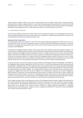 Overview

Group Management Report

Financial Statements

Services

Other compliance measures relate to areas such as capital market laws and relevant Group policies. Statutory provisions
prohibiting insider trading are supplemented by a Group insider-trading policy governing dealings with information that could
potentially impact the price of Company shares as well as transactions in Company securities by board members and employees.
Individuals who have legitimate access to insider information as part of their work are listed in an insider list.

2.2 REMUNERATION REPORT
The Remuneration Report summarizes the salient features of the compensation systems for the Management Board and the
Supervisory Board and explains the structure and amount of the compensation. The Remuneration Report takes into account the
recommendations of the German Corporate Governance Code.
Management Board compensation
The compensation system was presented to the 2013 Annual General Meeting and approved by 94.4% of the votes cast.
Compared with the last vote on the compensation system at the 2011 Annual General Meeting, this represents an increase of
more than 5 percentage points following the revision in the course of 2012 of the bonus provisions, which are geared toward the
Company’s sustainable growth.
Compensation for Management Board members consists of non-performance-related and performance-related components. The
non-performance-related components comprise a basic (fixed) salary, ancillary benefits and pension benefits. The performancerelated components of Management Board compensation consist of a variable annual bonus and a virtual stock option (VSO)
program. Only half of the variable annual bonus is paid out, however. The other half, after deducting income tax at a fixed rate, is
converted into a personal investment in Company shares by the Management Board member in question for a term of at least
three years and is therefore linked to the Company’s sustainable growth. The performance-related components thus give mainly
long-term performance incentives, gearing the compensation structure toward the Company’s sustainable growth.
In the past fiscal year, the annual fixed salary for ordinary members of the Management Board was €480,000, or €420,000 for
the Management Board members appointed for the first time in 2013. The total annual compensation (fixed salary plus bonus)
was €840,000, or €780,000, subject to 100% target attainment. The fixed salary for the CEO in the past fiscal year was €720,000
and the total compensation (fixed salary plus bonus) was €1,260,000 subject to 100% target attainment. Virtual stock options
and ancillary benefits are provided in addition. The ancillary benefits primarily consist of insurance premiums and private use of
company cars, together with a driver for the CEO. In addition to the compensation components set out above, Management
Board members Mr. Rühl and Mr. Lork have defined-benefit pension plans in accordance with the rules of Essener Verband, and
Management Board member William A. Partalis has a comparable pension plan commensurate with the arrangements applicable
to him at the US subsidiary prior to his appointment to the Management Board. Instead of pension benefits, Mr. Ketter receives a
fixed amount each year which he must use to provide for his own retirement income (defined contribution plan).
Minor changes were again made to the employment contracts of the Management Board members in light of the amendments to
the German Corporate Governance Code adopted by the Government Commission on the Code in May 2013. Under the changes,
the compensation for each Management Board member, comprising a fixed salary, an annual bonus (if applicable, including a
special bonus to be awarded at the Supervisory Board’s discretion to reward exceptional performance or exceptional
achievements) and virtual stock options, is subject to a cap. It is capped at €2,140,000 for Mr. Lork and Mr. Ketter, at €2,700,000
for Mr. Partalis and at €4,822,500 for Mr. Rühl.

27

 