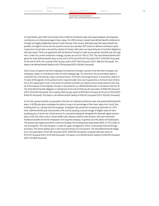 TO OUR SH AR EHO LDERS
G ROUP M A NAGEM EN T
RE PORT F INANCIAL S TATEME NTS SE RVICES 153
Consolidated Financial Statements
Notes to the consolidated financial statements
In Great Britain, post-2003 new entrants have a defined contribution plan with equal employer and employee
contributions at a fixed percentage of basic salary. Pre-2003 entrants instead have defined benefit entitlements
through two legally independent pension funds that pay a life annuity. Both plans pay final salary benefits de-
pendent on length of service and are closed to service accruals after 2015 (move to defined contribution plan).
Governance of each plan is ensured by a Board ofTrustees. Both plans are required by law to fund the obligations
with plan assets.There is an agreement with the Board of Trustees to make up any pension shortfall over the long
term. Under the current investment strategy, equities account for 70% to 75%. The total defined benefit obli-
gation for both defined benefit plans at the end of 2016 was €103,242 thousand (2015: €105,094 thousand).
At the end of 2016, this is partly offset by plan assets of €71,464 thousand (2015: €80,452 thousand). This
leaves a net defined benefit liability of €31,778 thousand (2015: €24,642 thousand).
Swiss Group companies and their employees fund pensions through a pension fund with both employer and
employees subject to contributions that rise with employee age. On retirement, the accumulated capital is
converted into a life annuity using a conversion factor. The fund’s internal governance is ensured by a Board of
Trustees (Stiftungsrat). As the pension fund is required under Swiss law to guarantee a minimum level of bene-
fits on the capital paid in and, in the event of a pension shortfall, can impose restructuring measures that may
be at the expense of the employer, the plan is accounted for as a defined benefit plan in accordance with IAS 19.
The total defined benefit obligation in Switzerland at the end of 2016 was the equivalent of €560,246 thousand
(2015: €545,363 thousand). This is partly offset by plan assets of €503,824 thousand at the end of 2016 (2015:
€494,741 thousand). This leaves a net defined benefit liability of €56,422 thousand (2015: €50,622 thousand).
In the USA, pension benefits are provided in the form of a defined contribution plan and several defined benefit
plans. A 401(k) plan gives employees the option to pay a set percentage of their basic salary into a fund, thus
entitling them to a subsidy from the employer. Employees who joined the Company by December 31, 2013
have a defined benefit plan that provides a life annuity equaling a set percentage of eligible salary for each
qualifying year of service (or a fixed amount for unionized employees). Alongside the aforesaid regular pension
plans in the USA, there is also a retiree welfare plan, likewise closed to new entrants, with post-retirement
healthcare benefits for former employees of an acquired company. In general, all of the above are funded plans.
The pension plan bylaws provide for minimum funding if the funding quota drops below 80%, or 75% under at-
risk assumptions. The only exception is a plan for upper management, which is exclusively financed through
provisions. The retiree welfare plan is also financed entirely out of provisions. The total defined benefit obliga-
tion is the equivalent of €221,185 thousand (2015: €209,916 thousand), compared with plan assets of
€172,791 thousand (2015: €152,058 thousand). This leaves a net defined benefit liability of €48,394 thousand
(2015: €57,858 thousand).
 