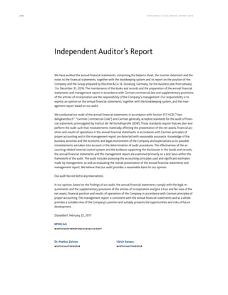 218 KLÖCK NER  CO S E A NNUA L REPORT 201 6
We have audited the annual financial statements, comprising the balance sheet, the income statement and the
notes to the financial statements, together with the bookkeeping system and its report on the position of the
Company and the Group prepared by KlöcknerCo SE, Duisburg, Germany, for the business year from January
1 to December 31, 2016. The maintenance of the books and records and the preparation of the annual financial
statements and management report in accordance with German commercial law and supplementary provisions
of the articles of incorporation are the responsibility of the Company’s management. Our responsibility is to
express an opinion on the annual financial statements, together with the bookkeeping system, and the man-
agement report based on our audit.
We conducted our audit of the annual financial statements in accordance with Section 317 HGB (“Han-
delsgesetzbuch”: “German Commercial Code”) and German generally accepted standards for the audit of finan-
cial statements promulgated by Institut der Wirtschaftsprüfer (IDW). Those standards require that we plan and
perform the audit such that misstatements materially affecting the presentation of the net assets, financial po-
sition and results of operations in the annual financial statements in accordance with German principles of
proper accounting and in the management report are detected with reasonable assurance. Knowledge of the
business activities and the economic and legal environment of the Company and expectations as to possible
misstatements are taken into account in the determination of audit procedures. The effectiveness of the ac-
counting-related internal control system and the evidence supporting the disclosures in the books and records,
the annual financial statements and the management report are examined primarily on a test basis within the
framework of the audit. The audit includes assessing the accounting principles used and significant estimates
made by management, as well as evaluating the overall presentation of the annual financial statements and
management report. We believe that our audit provides a reasonable basis for our opinion.
Our audit has not led to any reservations.
In our opinion, based on the findings of our audit, the annual financial statements comply with the legal re-
quirements and the supplementary provisions of the articles of incorporation and give a true and fair view of the
net assets, financial position and results of operations of the Company in accordance with German principles of
proper accounting. The management report is consistent with the annual financial statements and as a whole
provides a suitable view of the Company’s position and suitably presents the opportunities and risks of future
development.
Düsseldorf, February 22, 2017
KPMG AG
WIRTSCHAFTSPRÜFUNGSGESELLSCHAFT
Dr. Markus Zeimes Ulrich Keisers
WIRTSCHAFTSPRÜFER WIRTSCHAFTSPRÜFER
Independent Auditor’s Report
 