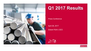 Q1 2017 Results
Press Conference
April 26, 2017
Gisbert Rühl | CEO
 