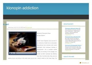 klonopin addiction


n i tcida nipn lk
o d oo                                                                                                                             advertisement

               We d ne s d ay, J une , 20 11 6 :0 0 PM Po s te d b y Sup e rb Site
                                                                                                                                     Klo no pin (Ge ne ric) 2m g x 30
                                                                                                                                     Brand Name and Generic pills No
                                                                                                                                     prior Prescription - FREE Doctor
                                                                                                                                     Consult - Secure & Discreet
                                                                                     Addicted to Prescription Drugs                  Worldwide Delivery...
                                                                                                                                     pills24h.com
                                                                                     By Dawn Obrecht
                                                                                                                                     Klo no pin 2m g x 30 pills $ 119
                                                                                                                                     Buy Hight Quality Pills Without
                                                                                                                                     Prescription! We accept VISA, E-
                                                                                     Several recent tragedies have occurred in       Check. EMS/USPS, Express Airmail
                                                                                                                                     delivery 5- 8 days $34
                                                                                     our community. A death due to prescription      terrameds.net
                                                                                     drug addiction and overdose, other recent       Klo no pin (Clo naze pam ) 2m g x
                                                                                                                                     Klonopin (Clonaz epam) 1mg, 2mg.
                                                                                     prescription drug overdoses resulting in
                                                                                                                                     VISA,E- Check accepted. Worldwide
                                                                                     hospitaliz ation, one a probable suicide        Express Shipping 5- 8 days $34
                                                                                                                                     newpills.com
                                                                                     attempt, one resulting in brain damage, and

                                                                                     several non- fatal overdoses are affecting

                                                                                     many lives. Countless other drug users are
                                                                                                                                   search the web
               walking around and driving, on the same roads as you and I, stoned, loaded on their legal drugs. The

               disease of drug addiction (alcoholism is just alcohol addiction) is treatable. The excruciating pain to the

                                                                                                                                                                         PDFmyURL.com
 