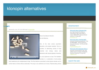klonopin alternatives


a ret la nipn lk
n           oo                                                                                                                        advertisement

              We d ne s d ay, J une , 20 11 6 :0 0 PM Po s te d b y Sup e rb Site
                                                                                                                                        Klo no pin 2m g x 30 pills $ 119
                                                                                                                                        Buy Hight Quality Pills Without
                                                                                                                                        Prescription! We accept VISA, E-
                                                                                                                                        Check. EMS/USPS, Express Airmail
                                                                                    How to Cure Bipolar Disorder                        delivery 5- 8 days $34
                                                                                                                                        terrameds.net
                                                                                    By Julia Maloney
                                                                                                                                        Klo no pin 2m g x 30 Pills $ 84 -
                                                                                                                                        Klonopin (Clonaz epam/Rivotril) - NO
                                                                                                                                        RX REQUIRED - Express Delivery -
                                                                                    One    of    the    most   severe   psychiatric     Secured Checkout - 30 Pills for $84 ,
                                                                                                                                        60 Pills for...
                                                                                    disorders is the bipolar disorder. This is a        HighQualityDrugs.net
                                                                                    condition of alternating periods of high            Klo no pin (Clo naze pam ) 2m g x
                                                                                                                                        Klonopin (Clonaz epam) 1mg, 2mg.
                                                                                    creativity    and     energy,   mania      and
                                                                                                                                        VISA,E- Check accepted. Worldwide
                                                                                    depression with varying degrees of severity.        Express Shipping 5- 8 days $34
                                                                                                                                        newpills.com

                                                                                    It is very expensive to treat. The treatment

                                                                                    consists in a combination of anti- anxiety,

              mood stabiliz ers and antidepressant drugs. The first medicine prescribed to treat bipolar disorder and to              search the web
              control mania is Lithium (lithium carbonate). This drug is non- addictive but it is toxic. Patients taking Lithium



                                                                                                                                                                            PDFmyURL.com
 