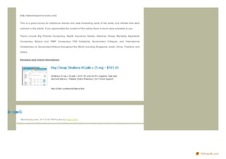 [http://www.sheepchronicles.com]


               This is a great source for additional articles and data illustrating some of the same core themes that were

               outlined in this article. If you appreciated the content of this article there is much more available to you.


               Topics include Big Pharma Conspiracy, Health Insurance Games, American Sheep Mentality, Aspartame

               Conspiracy, Bailout and TARP Conspiracy, FDA Complicity, Government Critiques, and International

               Commentary on Government Actions throughout the World including Singapore, Israel, China, Thailand, and

               others.


               klo no p in and rit alin Inf o rmat io n




at i r da nipn lk
       n oo
               We d ne s d ay,J une , 20 11 6 :0 0 PM Po s te d b y Sup e rb Site




                                                                                                                               PDFmyURL.com
 