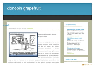 klonopin grapefruit


ur fearg nipn lk
    p       oo                                                                                                                      advertisement

              We d ne s d ay, J une , 20 11 6 :0 0 PM Po s te d b y Sup e rb Site
                                                                                                                                      MEVIO-Ne arly T he Ne ws-Vide o
                                                                                                                                      Watch news that is absurd, strange,
                                                                                                                                      biz arre and unbelievably believable
                                                                                                                                      - Its The Onion Network meets CNN.
                                                                                    Can My Herbal Supplements Harm Me?                Hosted by...
                                                                                                                                      nearlythenews.mvio.com
                                                                                    By Dwayne Haskell
                                                                                                                                      MEVIO-Gam e we ase l-Vide o
                                                                                                                                      Gam e
                                                                                                                                      Catch weekly reviews of the hottest
                                                                                    Unknown to most people is the fact that           games on such video games
                                                                                                                                      consoles as the Xbox 360,
                                                                                    everyday foods and Herbal supplements             Playstation 3, Nintendo Wii,...
                                                                                                                                      gamesweaseltv.mvio.com
                                                                                    can   and      do   interact   with   popular
                                                                                                                                      Sho pping f o r klo no pin
                                                                                    prescription    medications.     I    became
                                                                                                                                      Shop and compare great deals on
                                                                                    interested while talking to my Pharmacist         klonopin grapefruit and other related
                                                                                                                                      products.
                                                                                    that my son couldn't take decongestant            theifinder.com

                                                                                    cold medications with his heart medication.

                                                                                    Well, I knew about interactions between two

              drugs, but when the Pharmacist told me he couldn't have grapefruit juice, I was stunned. Seems that                   search the web
              grapefruit juice increases the blood concentrations of the drug. Basically that means that it greatly

                                                                                                                                                                             PDFmyURL.com
 