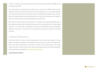 " channels," " blocking," were all terminology used to describe and metaphorically explain the EMDR process

by Shapiro herself (1995).


Also of great interest, and perhaps worthy of further study, is how only in the EMDR sessions were the

incidents involving early childhood sexual abuse and her later humiliation by her ex- boyfriend disclosed.

This author wonders whether the more structured process of EMDR was what allowed for this revelation.

While I had naturally assumed that the right- sided tic was a function of the physical trauma, it seemed to

have been interlocked with more complex psychological and sexual trauma.


While hypnosis and NLP perhaps laid the foundation, JJ's symptoms only subsided after EMDR exposed,

then released the deeper layers of trauma she had buried for so long. Clearly, there was " a scream waiting

to happen," only not the scream I had assumed. To this writer, JJ's case reaffirms the value of therapeutic

flexibility and an eclectic or holistic stance when dealing with the mystery- and poetry- of the mind/body

connection.




c. Judith Acosta, 2009. All rights reserved.


Judith Acosta, LISW, is an author, licensed psychotherapist, crisis counselor and homeopath in private

practice in New Mexico. Specializ ing in the treatment of trauma, she is the co- author of The Worst Is Over:

What To Say When Every Moment Counts, hailed as the " bible of crisis communications." She lectures

around the country on Verbal First Aid, trauma, stress, animal- assisted therapy, and intuition development.

She may be reached at her website (http://www.wordsaremedicine.com).


klo no p in we e d Inf o rmat io n




                                                                                                                PDFmyURL.com
 