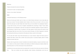 Objectives:


* Explain and explore the nature of imprinting;


* Correct and " re- wire" JJ's response pattern;


* Anchor JJ to an internal " safe place."


Script:


I explained imprinting to JJ in the following manner:


" Before and during each twitch, each tic, there is an internal feeling reminiscent of your body- state just

prior to your injuries. The body remembers what it needs to know. Once you've been in a fire, you never

smell it the same way. You smell it faster. But it doesn't tell you its siz e- whether it's a wastepaper basket or

a house that's burning. It's the law of negative interpretation- the physiology of fright. If we're afraid,

anything that can be interpreted in more than one way will be interpreted negatively. It exists to protect us.

The processing is instant for fear. For pleasure it can take upwards of three seconds. We need to know

about danger faster than we can think. You've had a series of traumas, all of which happened in seconds,

and anything that reminds your body/mind of that state will initiate a reaction to that danger.


" It's the same with certain drugs. Benz odiaz apenes can cause amnesia. Imagine that they're given to

someone who takes a plane ride to another city and then goes to a business meeting, where he meets

someone he doesn't like at all.


However, when he gets home, he doesn't remember much about the meeting or anyone he met there. Later

on, he meets one of the people he disliked at that meeting and without knowing why instantly dislikes her.

Some things stick in our minds until we learn how to slide them off..."


I anchored her to her adult self and had her express that in one part of her body (she chose her left hand)

thus:         " Now, your problem has some interesting, really revealing characteristics...ones that your


                                                                                                                     PDFmyURL.com
 