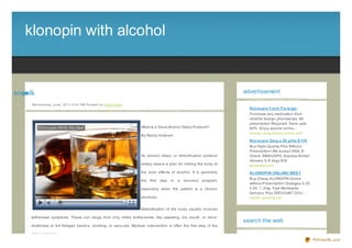 klonopin with alcohol


cla ht wnipn lk
       i oo                                                                                                                            advertisement

             We d ne s d ay, J une , 20 11 6 :0 0 PM Po s te d b y Sup e rb Site
                                                                                                                                         Klo no pin f ro m Fo re ign
                                                                                                                                         Purchase any medication from
                                                                                                                                         reliable foreign pharmacies. No
                                                                                                                                         prescription Required. Save upto
                                                                                   What Is a Good Alcohol Detox Protocol?                80% . Enjoy secure online...
                                                                                                                                         foreign- drugstores- online.com
                                                                                   By Randy Kimbrell
                                                                                                                                         Klo no pin 2m g x 30 pills $ 119
                                                                                                                                         Buy Hight Quality Pills Without
                                                                                                                                         Prescription! We accept VISA, E-
                                                                                   An alcohol detox, or detoxification protocol          Check. EMS/USPS, Express Airmail
                                                                                                                                         delivery 5- 8 days $34
                                                                                   simply means a plan for ridding the body of           terrameds.net
                                                                                   the toxic effects of alcohol. It is generally         KLONOPIN ONLINE! BEST
                                                                                                                                         Buy Cheap KLONOPIN Online
                                                                                   the   first   step   in   a   recovery   program,
                                                                                                                                         without Prescription! Dosages 0.25,
                                                                                   especially when the patient is a chronic              0.50, 1, 2mg. Fast Worldwide
                                                                                                                                         Delivery. Plus DISCOUNT 20% !...
                                                                                   alcoholic.                                            health- pharma.net


                                                                                   Detoxification of the body usually involves

             withdrawal symptoms. These can range from only mildly bothersome, like sweating, dry mouth, or minor
                                                                                                                                       search the web
             shakiness to full- fledged tremors, vomiting, or seiz ures. Medical intervention is often the first step of the

             detox protocol.
                                                                                                                                                                               PDFmyURL.com
 