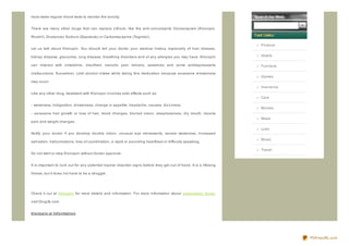must make regular blood tests to monitor the toxicity.


There are many other drugs that can replace Lithium, like the anti- convulsants Clonaz epram (Klonopin,

Rivotril), Divalproex Sodium (Depakote) or Carbamaz epine (Tegretol).

                                                                                                                     Finance
Let us talk about Klonopin. You should tell your doctor your medical history, especially of liver disease,

kidney disease, glaucoma, lung disease, breathing disorders and of any allergies you may have. Klonopin              Hotels

can interact with cimetidine, disulfram, narcotic pain relivers, sedatives and some antidepressants                  Furniture

(nefaz odone, fluoxetine). Limit alcohol intake while taking this medication because excessive drowsiness
                                                                                                                     Games
may occur.
                                                                                                                     Insurance
Like any other drug, treatment with Klonopin involves side effects such as:
                                                                                                                     Cars

- weakness, indigestion, drowsiness, change in appetite, headache, nausea, diz z iness;
                                                                                                                     Movies
- excessive hair growth or loss of hair, mood changes, blurred vision, sleeplessness, dry mouth, muscle
                                                                                                                     Maps
pain and weight changes.

                                                                                                                     Loan
Notify your doctor if you develop double vision, unusual eye movements, severe weakness, increased
                                                                                                                     Music
salivation, hallucinations, loss of coordination, a rapid or pounding heartbeat or difficulty speaking.

                                                                                                                     Travel
Do not start or stop Klonopin without doctor approval.


It is important to look out for any potential bipolar disorder signs before they get out of hand. It is a lifelong

illness, but it does not have to be a struggle.




Check it out at Klonopin for more details and information. For more information about prescription drugs,

visit Drug3k.com


klo no p in xr Inf o rmat io n




                                                                                                                                 PDFmyURL.com
 