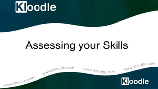 Assessing your Skills
 