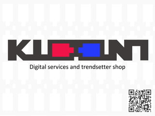 Digital services and trendsetter shop
 