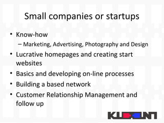 Small companies or startups
• Know-how
  – Marketing, Advertising, Photography and Design
• Lucrative homepages and creati...