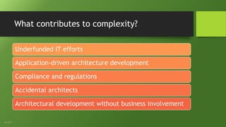 What contributes to complexity?
Underfunded IT efforts
Application-driven architecture development
Compliance and regulations
Accidental architects
Architectural development without business involvement
AD-322-S
 