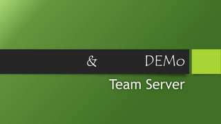 & DEMo
Team Server
 