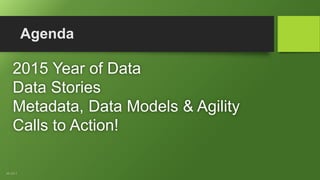 Agenda
2015 Year of Data
Data Stories
Metadata, Data Models & Agility
Calls to Action!
AD-322-S
 