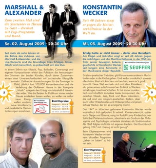 mARshAll &                                                             konstAntin
 AlexAndeR                                                              weCkeR
 Zum zweiten Mal sind                                                   Seit 40 Jahren singt
 die Startenöre in Hirsau                                               er gegen die Macht-
 zu Gast – diesmal                                                      verhältnisse in der
 mit Pop-Programm                                                       Welt an.
 und Band.

 so. 02. August 2009 · 20:30 uhr                                        mi. 05. August 2009 · 20:30 uhr

 Seit mehr als zehn Jahren ist                                          erfolg hatte er nicht immer – dafür eine Botschaft.
 die Bühne das zuhause von                                              Am Flügel und Mikrofon singt er seit 40 Jahren gegen
 Marshall & Alexander, und die                                          die Mächtigen und die Machtverhältnisse in der welt an.
 live-Konzerte sind die grundlage ihres erfolges. Unver-                trotz seiner bewegten lebens- Mit freundlicher Unterstützung von:
 fälscht und menschlich, so präsentiert sich das Duo.                   geschichte ist Konstantin wecker
                                                                        seit langem eine Konstante in
 In einem Stilmix aus Klassik, Pop, Balladen, Coversongs und
                                                                        der Musikszene dieser Republik.
 eigenen Kompositionen erlebt das Publikum die herausragen-
 den Stimmen der beiden Künstler, durch deren Zusammen-                 Er ist ein poetischer Triebtäter, gibt Konzerte wie andere in Mucki-
 wirken eine Unverwechselbarkeit mit orchestraler Klangfülle            buden oder in die Kirche gehen. Und weil er musikalisch sowieso
       entsteht. Zahlreiche Auszeichnungen für die Tonträger in         alles kann, lässt er‘s krachen und seufzen, wenn er‘s grad
         Gold, jährlich fast 100.000 Konzertbesucher und die            braucht. Neue Titel wechseln sich mit alten Klassikern
           Verleihung der Goldenen Henne in der Kategorie               ab, geben einen aufschlussreichen Einblick in Weckers
            „Musik“ spiegeln den Erfolg von Marshall & Alexan-          jahrelanges, kreatives Schaffen. Er hat immer musika-
8           der wider. Wie die Beiden ihr Publikum immer wieder         lisch und inhaltlich komplexe Lieder komponiert, die                9
            Neues entdecken lassen wollen, so wollen sie selbst         zwischen Klassik, Jazz, Rock und Blues mäandern,
           neue Klang- Mit freundlicher                                 die voll sind von magisch-poetischen Bildern, aber
         welten erobern, Unterstützung von:  eintrittspreise:           auch voller Widerborsten und Widersprüche und jenem
       neue künstlerische                    Kategorie 1: 59,50 €       Schuss Wecker, der ihn so einzigartig macht.
                                             Kategorie 2: 53,50 €
 und musikalische Heraus-                    Kategorie 3: 44,50 €       Der 1947 in München geborene Konstantin Wecker wurde
 forderungen annehmen.                       inkl. MwSt. und Gebühren
                                                                        musikalisch früh gefordert. Er erhielt Klavierunterricht, später
                                                                        auch Geige und Gitarre, sang im Rudolf-Lamy-Kinderchor, war
                                                                        Solist bei Plattenaufnahmen, absolvierte ein Studium der Philo-
                                                                        sophie und Psychologie, arbeitete daneben als Studiomusiker.
                                                                        Ab 1968 folgten Auftritte mit eigenen Liedern. Der Durchbruch
                                                                        gelang 1977 mit „Genug ist nicht genug“.
                                                                        Beim Klostersommer wird
                                                                        Konstantin Wecker mit sei-
                                                                        nem aktuellen Programm
                                                                        „Leben im Leben“ zu hö-
                                                                        ren sein.

                                                                         eintrittspreise:
                                                                         Kategorie 1: 35,50 €
                                                                         Kategorie 2: 30,50 €
                                                                         Kategorie 3: 26,50 €
                                                                         inkl. MwSt. und Gebühren
 