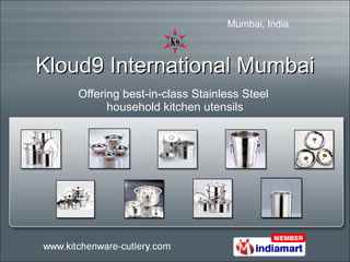 Kloud9 International Mumbai Offering best-in-class Stainless Steel  household kitchen utensils 