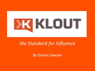 the Standard for Influence

      By Denny Sawyer
 