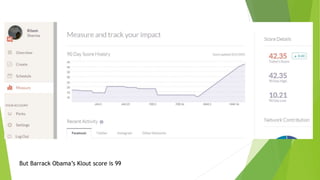 But Barrack Obama’s Klout score is 99
 