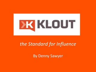 the Standard for Influence

      By Denny Sawyer
 