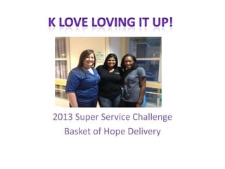 2013 Super Service Challenge
Basket of Hope Delivery

 