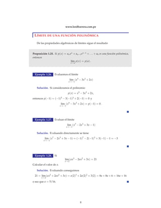 ax2 + 2ax = 3 
√ 
10 
Calcular el valor de a. 
Solución. Aplicando límite a la expresión dentro de la raiz 
l´ım 
x→3 
(ax2 + 2ax) = a(3)2 + 2a(3) = 15a 
o sea que 
l´ım 
x→3 
 