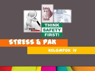 STRESS & PAK
KELOMPOK IV

 