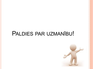 PALDIES PAR UZMANĪBU!

 
