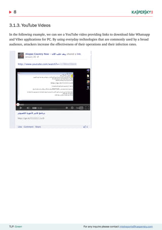 8
TLP: Green For any inquire please contact intelreports@kaspersky.com
3.1.3. YouTube Videos
In the following example, we can see a YouTube video providing links to download fake Whatsapp
and Viber applications for PC. By using everyday technologies that are commonly used by a broad
audience, attackers increase the effectiveness of their operations and their infection rates.
 