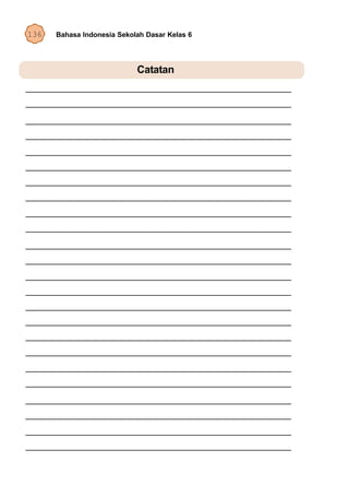 136   Bahasa Indonesia Sekolah Dasar Kelas 6




                            Catatan
 