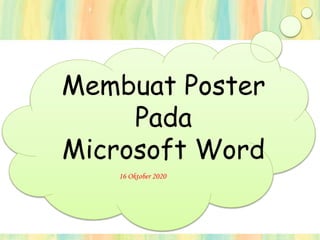 Membuat Poster
Pada
Microsoft Word
16 Oktober 2020
 