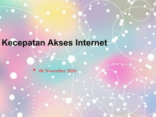 Kecepatan Akses Internet
• 06 November 2020
 