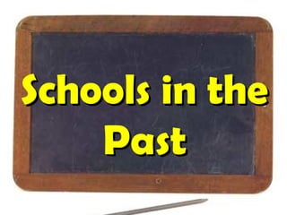 Schools in theSchools in the
PastPast
 