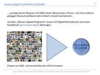 20
museum-digital ist praktisch und flexibel


   … und egal ob ein Museum mit Adlib, Faust, Museumplus, Primus , mit eine...