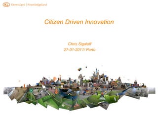 Citizen Driven Innovation ,[object Object],[object Object],[object Object]