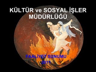 KÜLTÜR ve SOSYAL İŞLER MÜDÜRLÜĞÜ FAALİYET SUNUMU 2011 