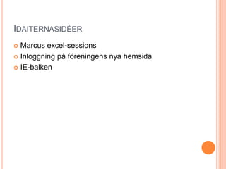 IdaiternasidéerMarcus excel-sessionsInloggning på föreningens nya hemsidaIE-balken