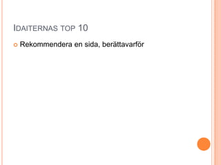 Idaiternas top 10Rekommendera en sida, berättavarför
