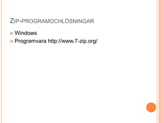 Zip-programochlösningarWindowsProgramvara http://www.7-zip.org/