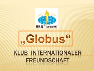 „Globus“  Klub  internationaler Freundschaft  
