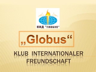 KLUB INTERNATIONALER
FREUNDSCHAFT
 