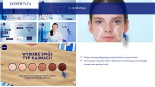 E-LEARNINGI
EKSPERTYZA
 Trudnetematy pielęgnacyjnewytłumaczonew nowej formie
 Innowacyjnemateriały wideo z planszami umożliwiającymi interakcjęi
sprawdzanie wiedzy userek
 